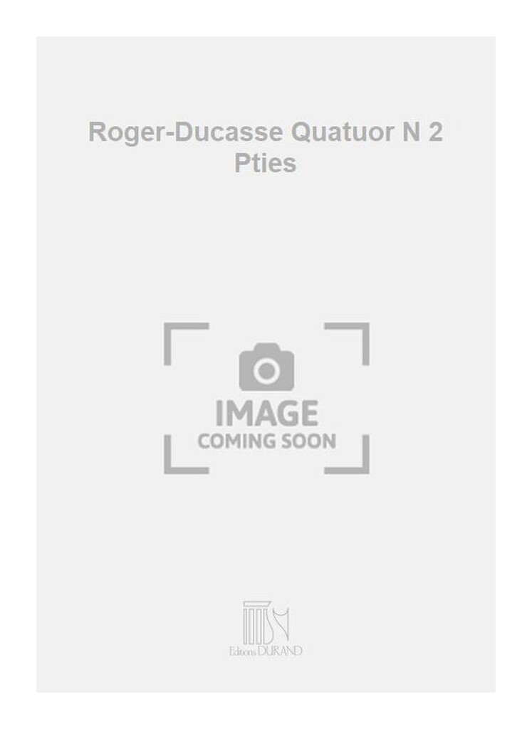 Roger-Ducasse Quatuor N 2 Pties